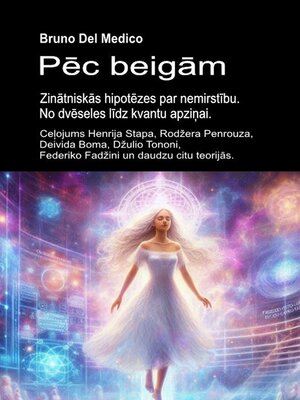 cover image of Pēc beigām. Zinātniskās hipotēzes par nemirstību. No dvēseles līdz kvantu apziņai.
